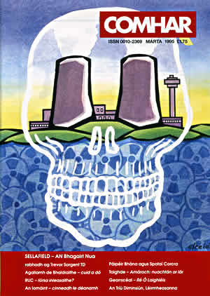 Fig. 6: Cover illustration for Comhar Magazine, March 1995, edited by Tomas Mac Siomoin. The image was a response to the article by Trevor Sargent who was a TD. The article was about anxieties based on research into the close proximity of Sellafield Nuclear Reprocessing Plant to Dublin City and the east coast of Ireland.